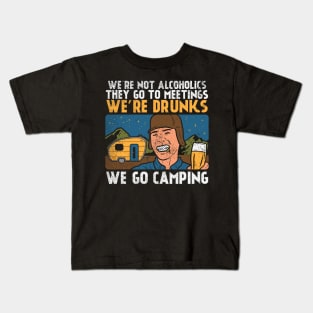 We're Not Alcoholics They Go To Meetings We're Drunk We Go Camping Kids T-Shirt